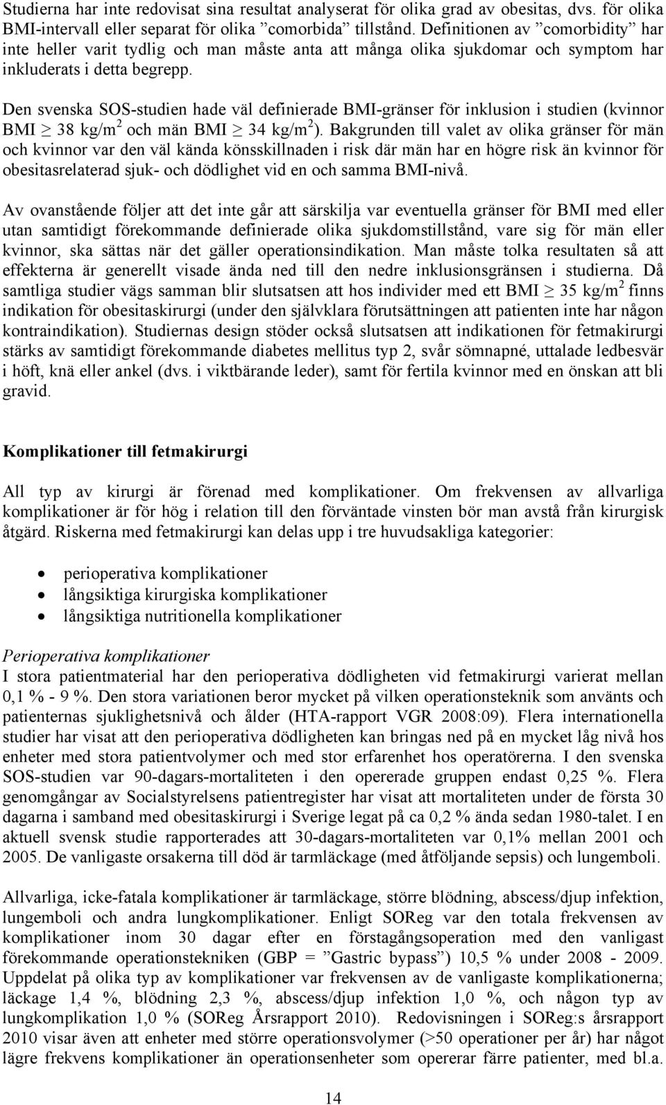 Den svenska SOS-studien hade väl definierade BMI-gränser för inklusion i studien (kvinnor BMI 38 kg/m 2 och män BMI 34 kg/m 2 ).