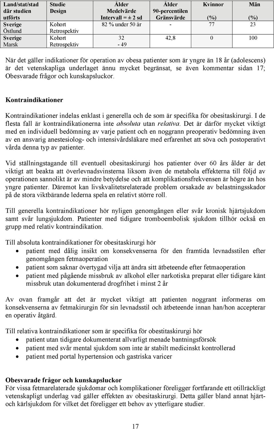 kommentar sidan 17; Obesvarade frågor och kunskapsluckor. Kontraindikationer Kontraindikationer indelas enklast i generella och de som är specifika för obesitaskirurgi.