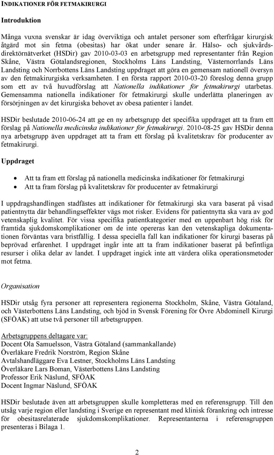 och Norrbottens Läns Landsting uppdraget att göra en gemensam nationell översyn av den fetmakirurgiska verksamheten.