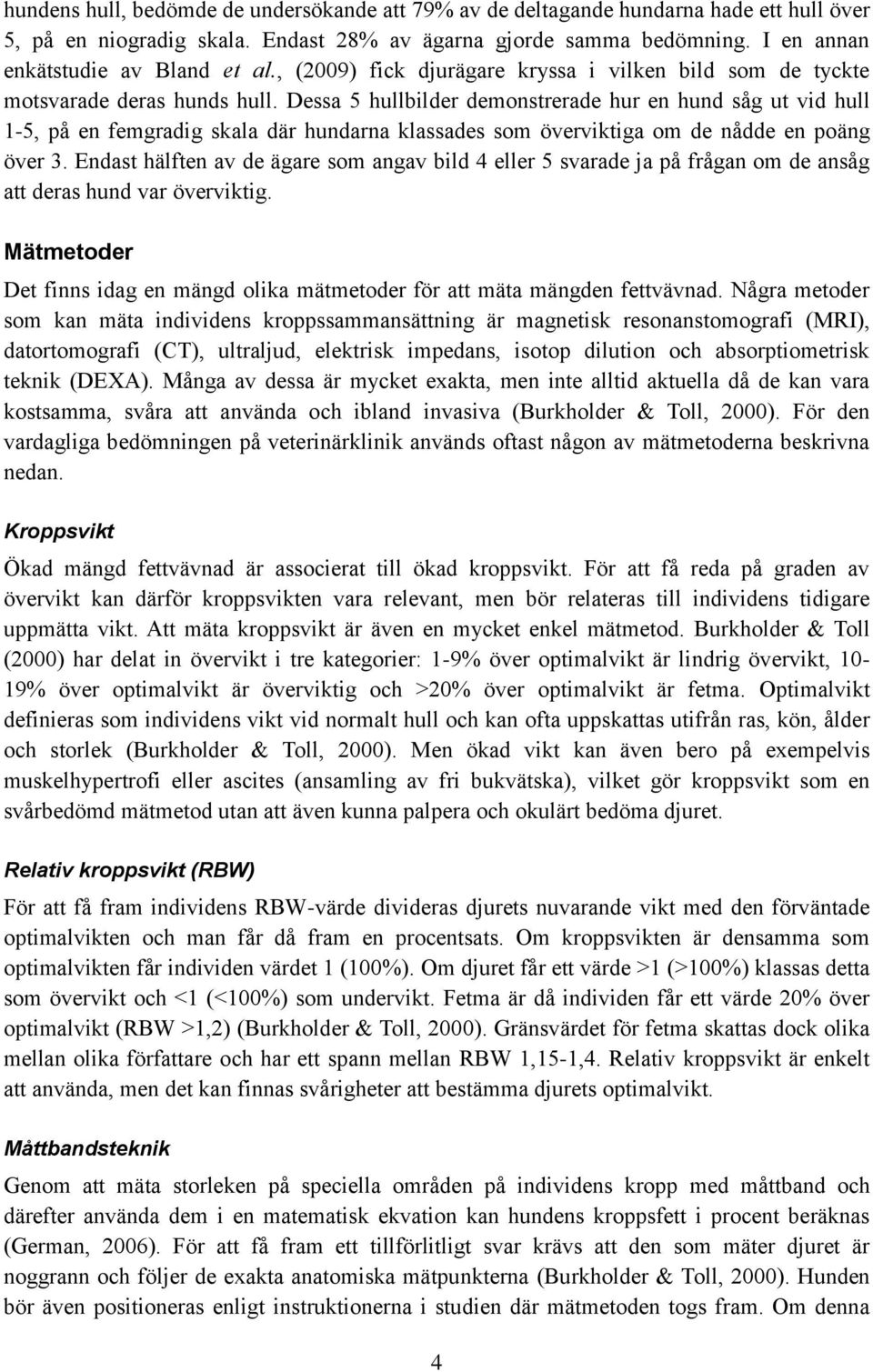 Dessa 5 hullbilder demonstrerade hur en hund såg ut vid hull 1-5, på en femgradig skala där hundarna klassades som överviktiga om de nådde en poäng över 3.