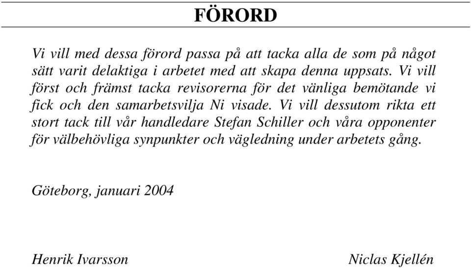 Vi vill först och främst tacka revisorerna för det vänliga bemötande vi fick och den samarbetsvilja Ni visade.