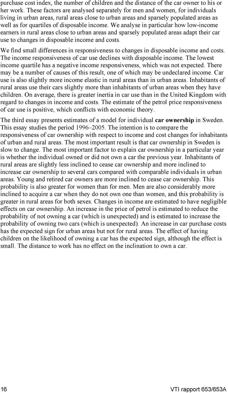 income. We analyse in particular how low-income earners in rural areas close to urban areas and sparsely populated areas adapt their car use to changes in disposable income and costs.