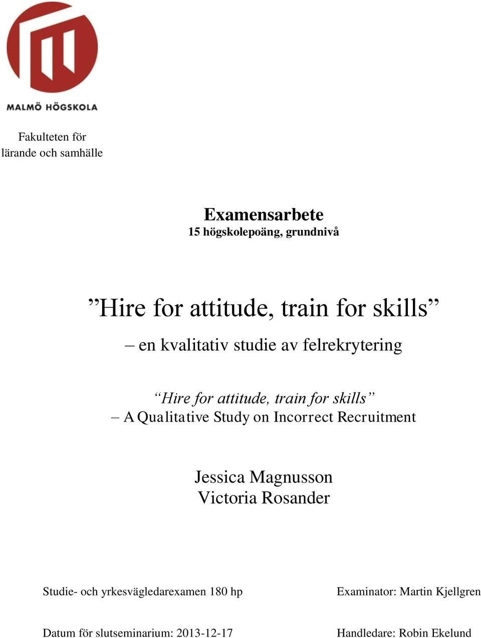 Qualitative Study on Incorrect Recruitment Jessica Magnusson Victoria Rosander Studie- och