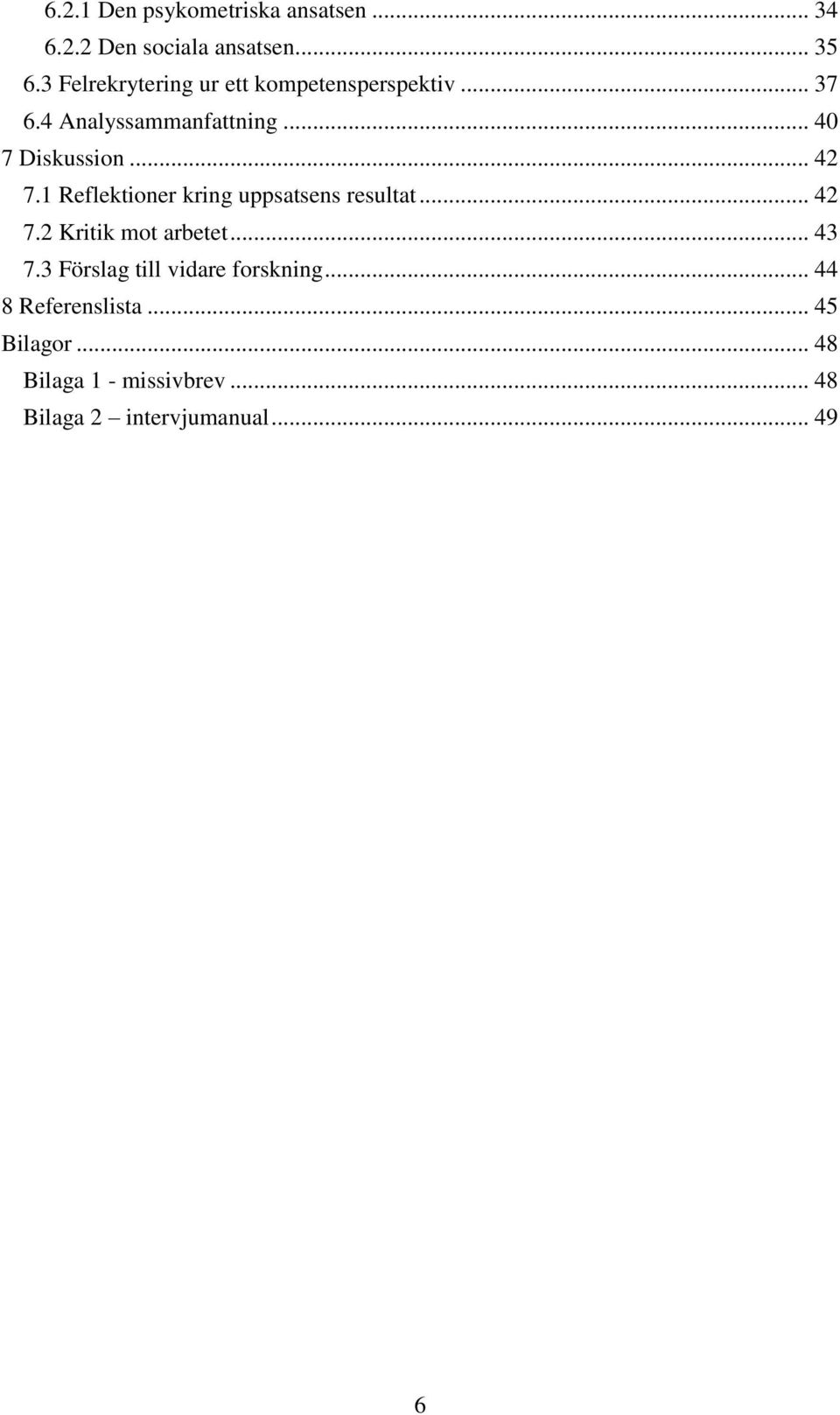 .. 42 7.1 Reflektioner kring uppsatsens resultat... 42 7.2 Kritik mot arbetet... 43 7.