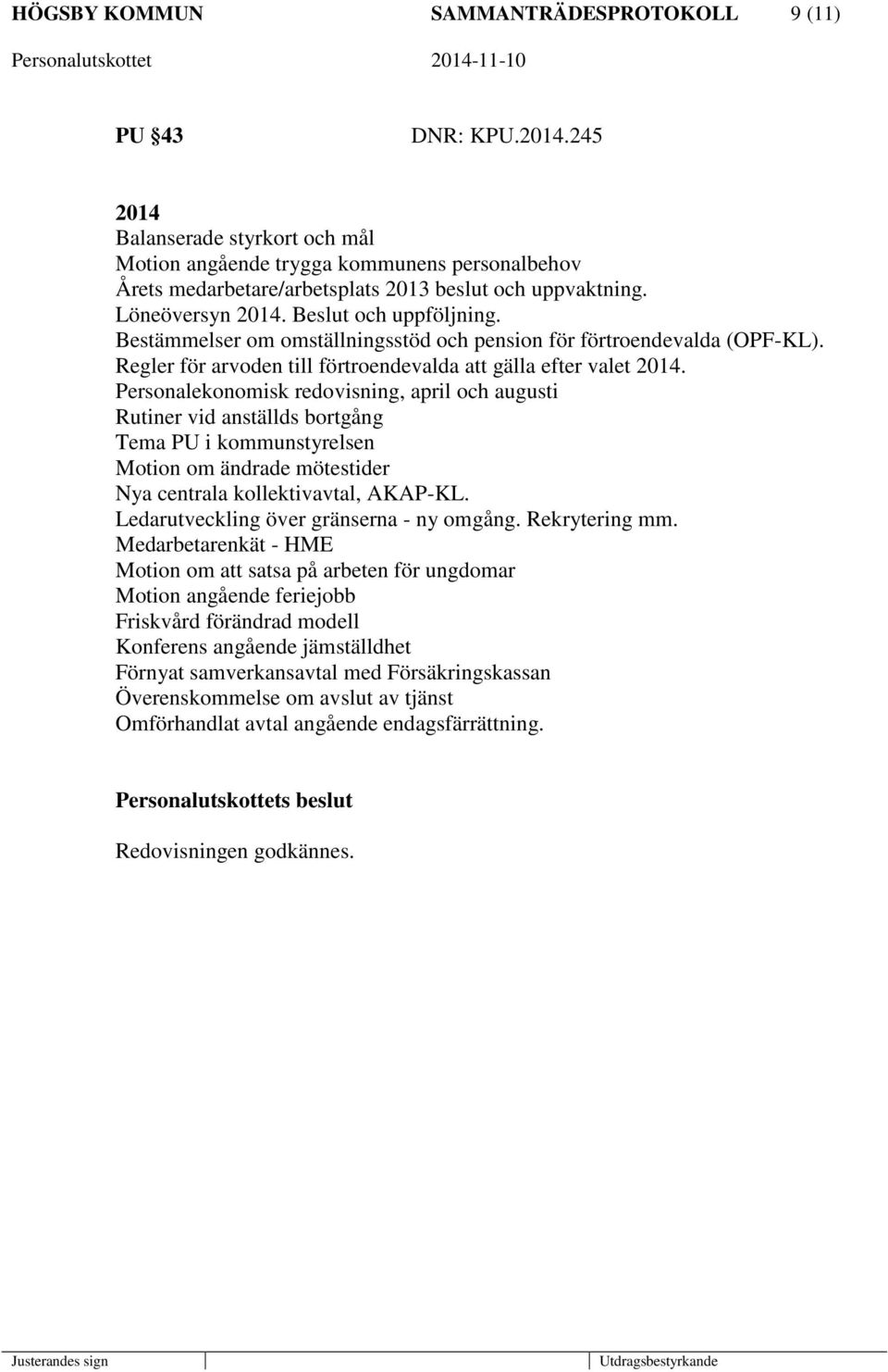 Bestämmelser om omställningsstöd och pension för förtroendevalda (OPF-KL). Regler för arvoden till förtroendevalda att gälla efter valet 2014.