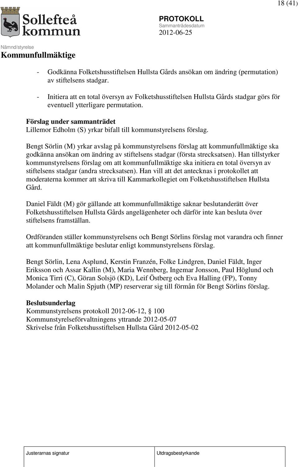 Förslag under sammanträdet Lillemor Edholm (S) yrkar bifall till kommunstyrelsens förslag.