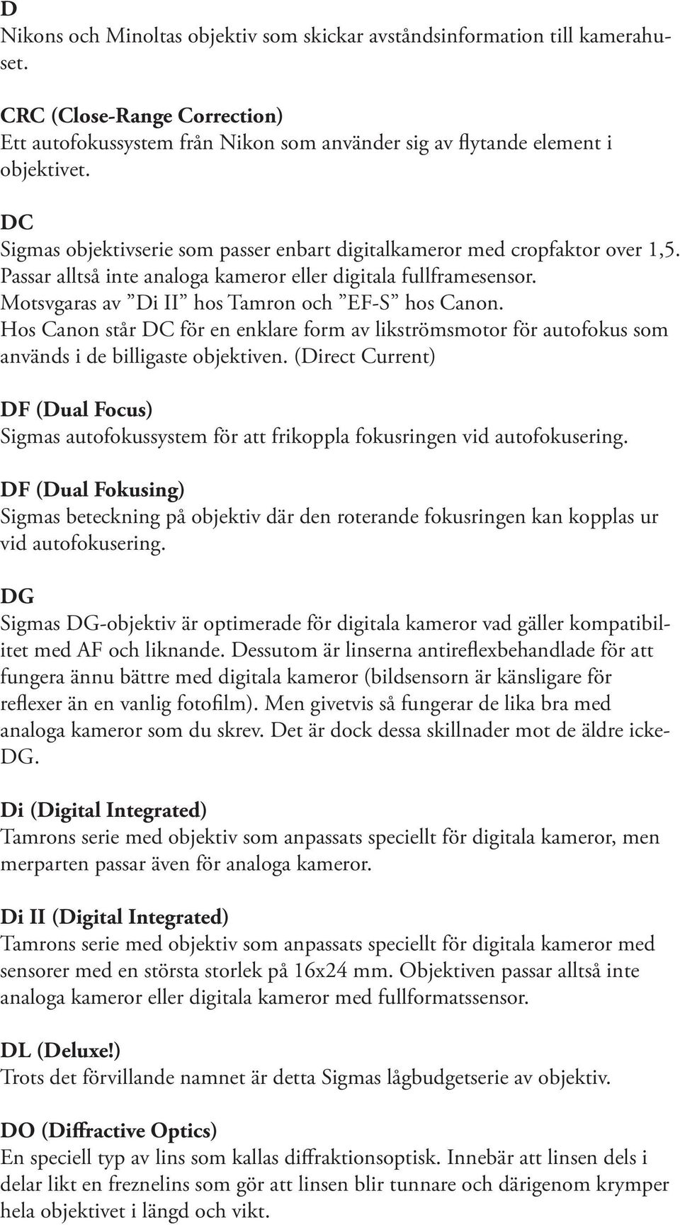 Hos Canon står DC för en enklare form av likströmsmotor för autofokus som används i de billigaste objektiven.