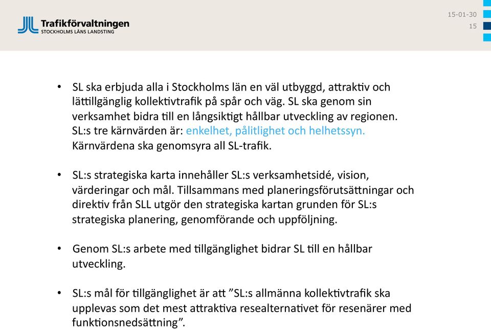 SL:s strategiska karta innehåller SL:s verksamhetsidé, vision, värderingar och mål.