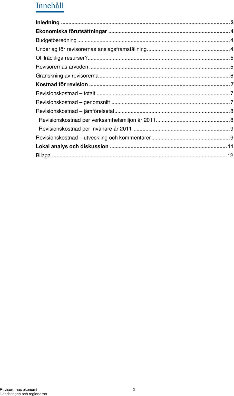 .. 7 Revisionskostnad totalt... 7 Revisionskostnad genomsnitt... 7 Revisionskostnad jämförelsetal.