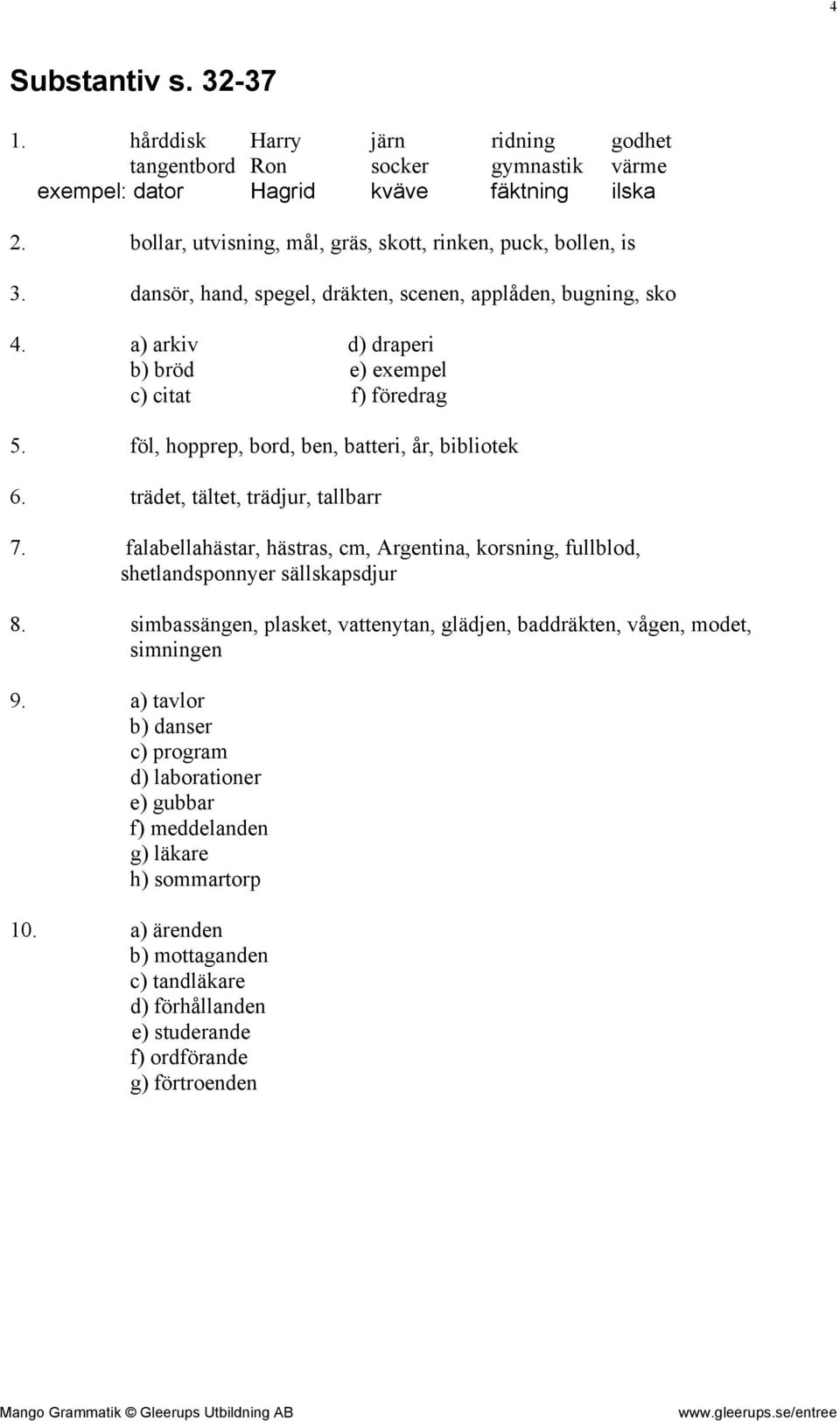 föl, hopprep, bord, ben, batteri, år, bibliotek 6. trädet, tältet, trädjur, tallbarr 7. falabellahästar, hästras, cm, Argentina, korsning, fullblod, shetlandsponnyer sällskapsdjur 8.