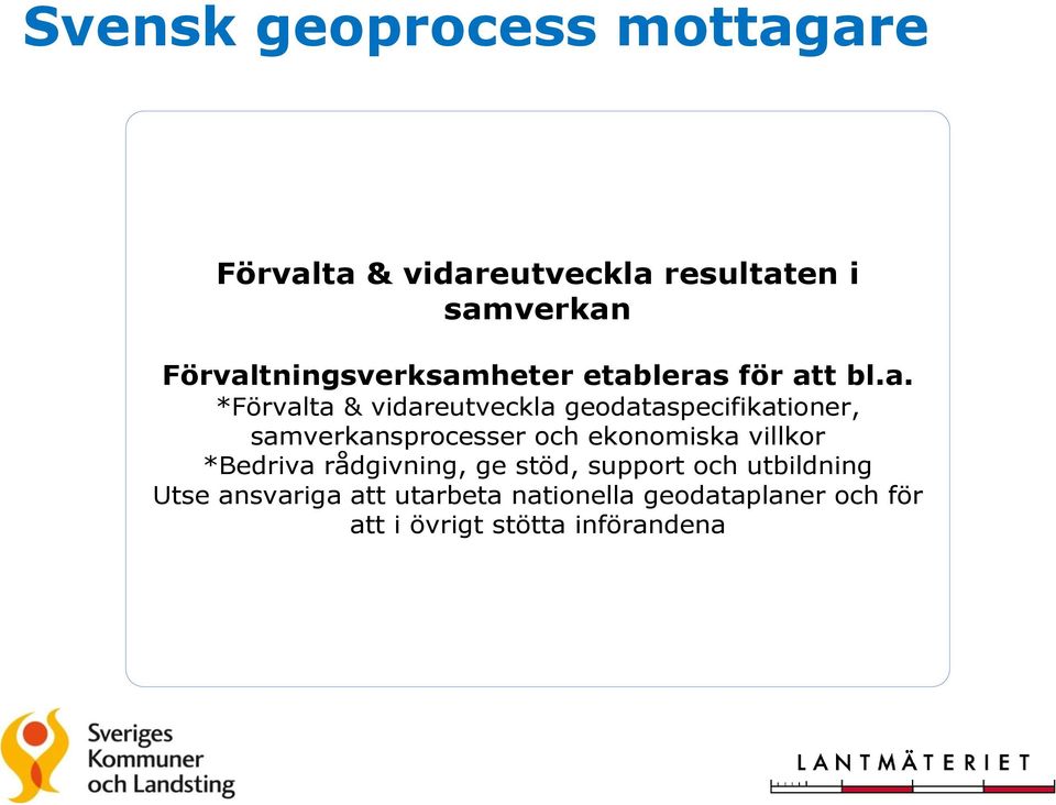 samverkansprocesser och ekonomiska villkor *Bedriva rådgivning, ge stöd, support och