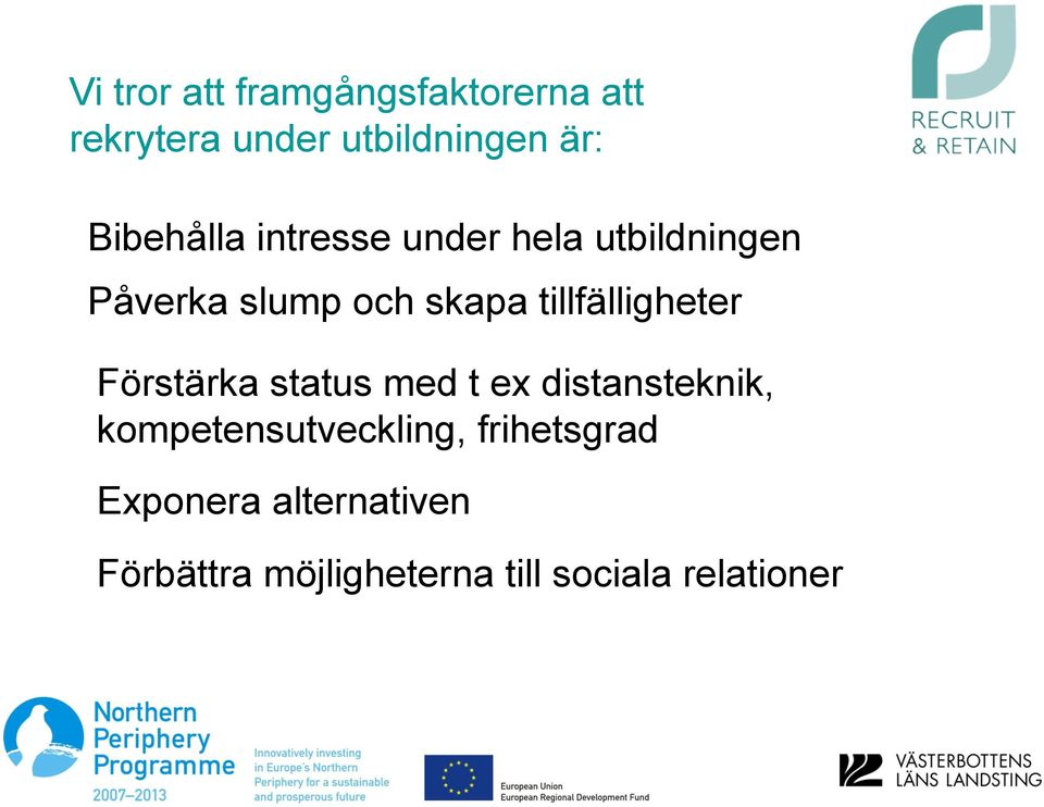 tillfälligheter Förstärka status med t ex distansteknik,