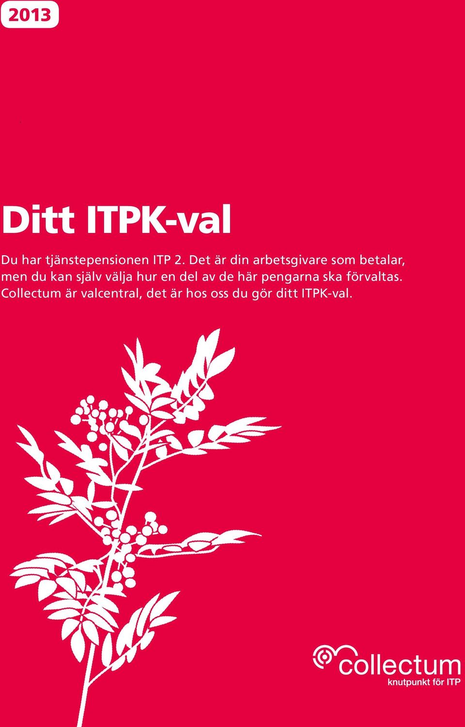 välja hur en del av de här pengarna ska förvaltas.
