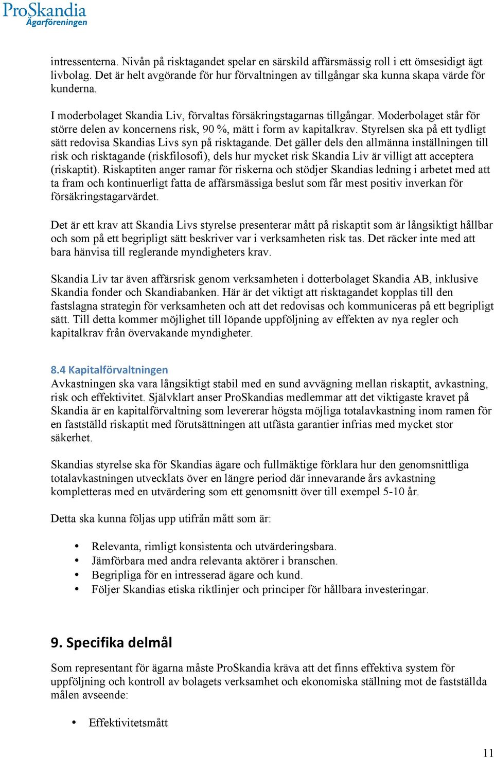 Styrelsen ska på ett tydligt sätt redovisa Skandias Livs syn på risktagande.