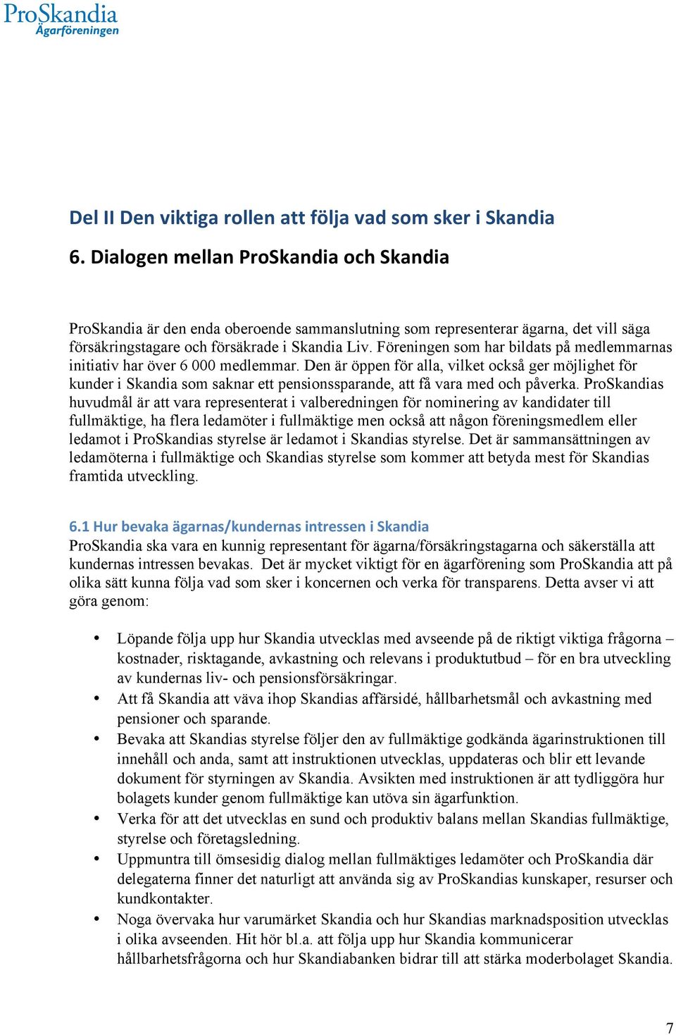 Föreningen som har bildats på medlemmarnas initiativ har över 6 000 medlemmar.