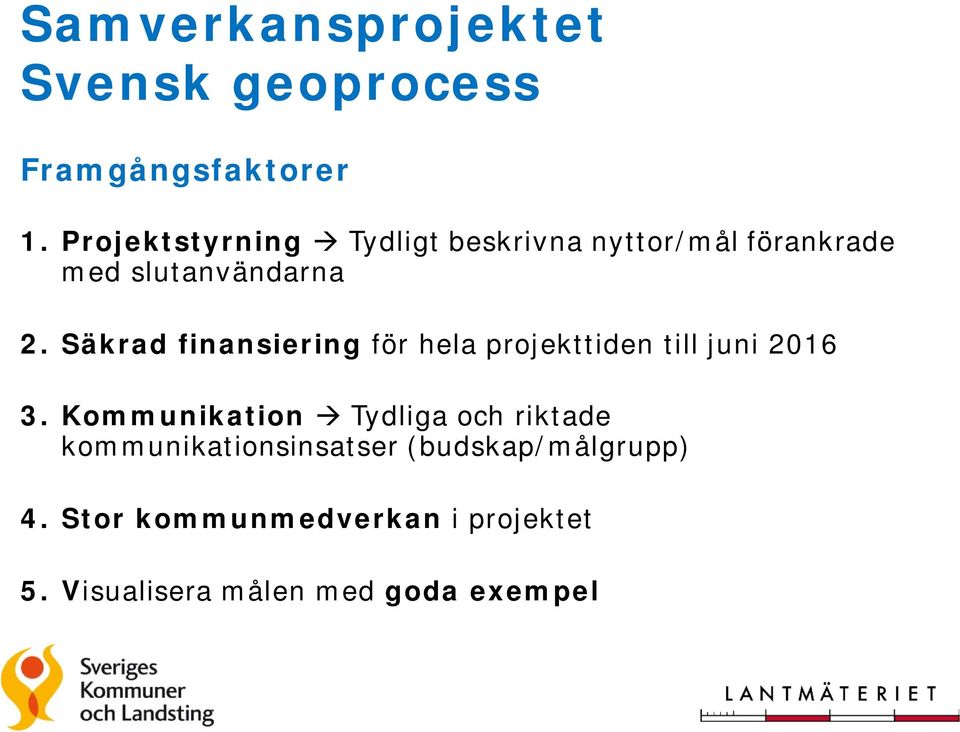 Säkrad finansiering för hela projekttiden till juni 2016 3.