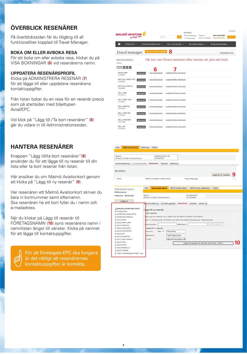 UPPDATERA RESENÄRSPROFIL Klicka på ADMINISTRERA RESENÄR (7) för att lägga till eller uppdatera resenärens kontaktuppgifter. 8 Här kan man filtrera resenärer efter bokstav alt. göra ett frisök.