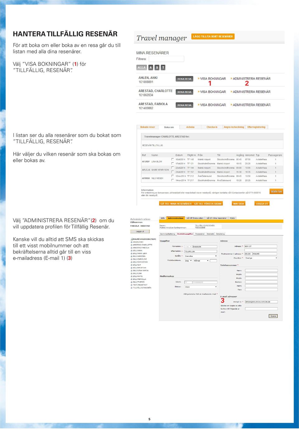 eller bokas av. Välj ADMINISTRERA RESENÄR (2) om du vill uppdatera profilen för Tillfällig Resenär.
