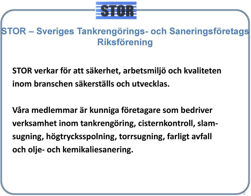 Våra medlemmar är kunniga företagare som bedriver verksamhet inom tankrengöring,