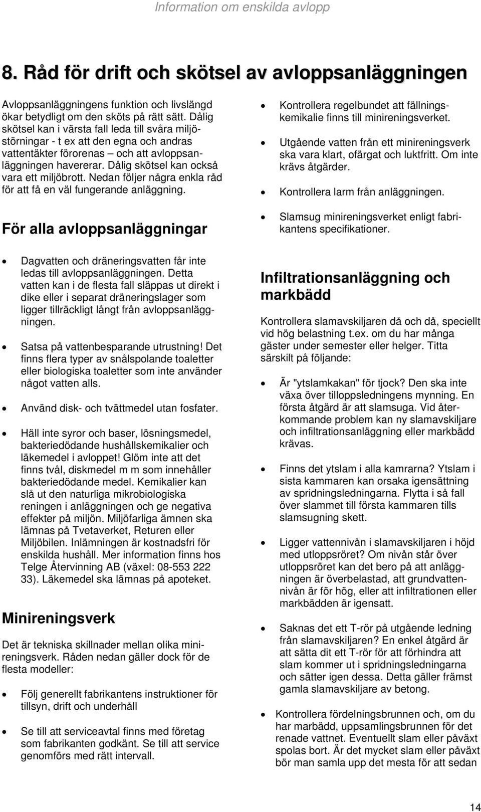 Dålig skötsel kan också vara ett miljöbrott. Nedan följer några enkla råd för att få en väl fungerande anläggning.