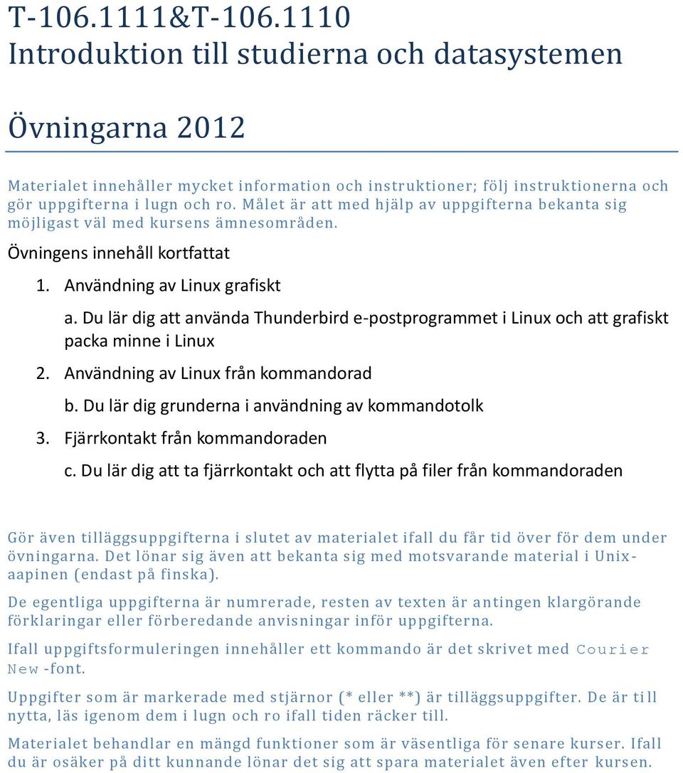 Du lär dig att använda Thunderbird e-postprogrammet i Linux och att grafiskt packa minne i Linux Användning av Linux från kommandorad b.