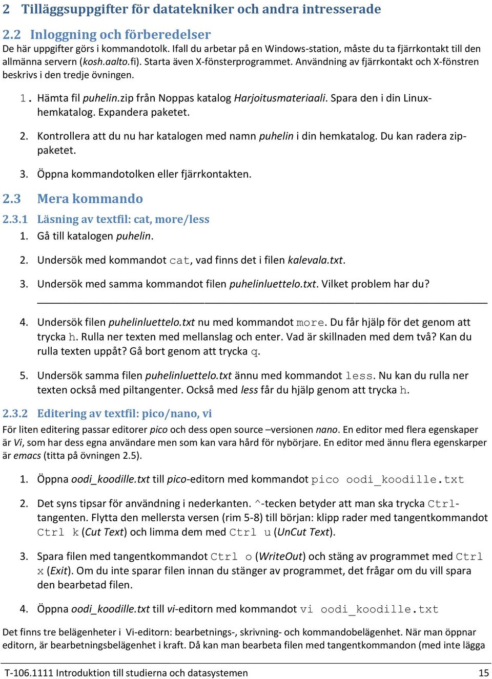 Användning av fjärrkontakt och X-fönstren beskrivs i den tredje övningen. Hämta fil puhelin.zip från Noppas katalog Harjoitusmateriaali. Spara den i din Linuxhemkatalog. Expandera paketet.