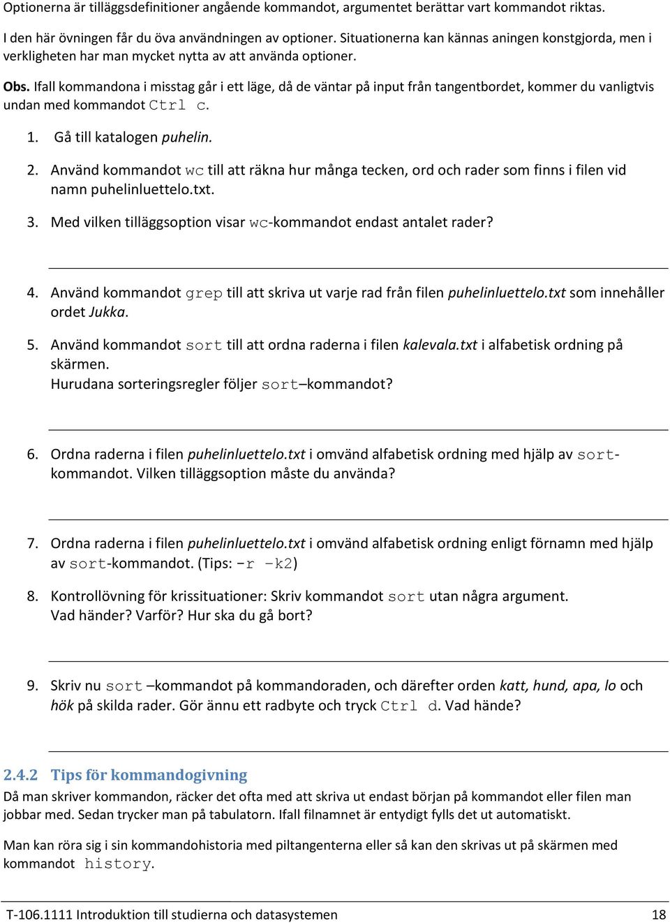 Ifall kommandona i misstag går i ett läge, då de väntar på input från tangentbordet, kommer du vanligtvis undan med kommandot Ctrl c. Gå till katalogen puhelin.