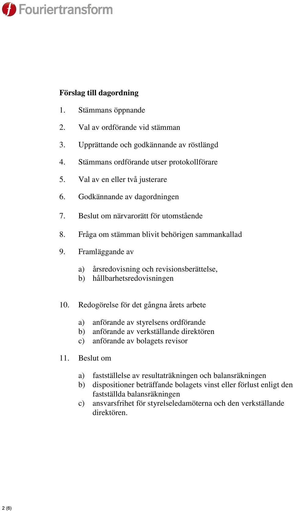 Framläggande av a) årsredovisning och revisionsberättelse, b) hållbarhetsredovisningen 10.