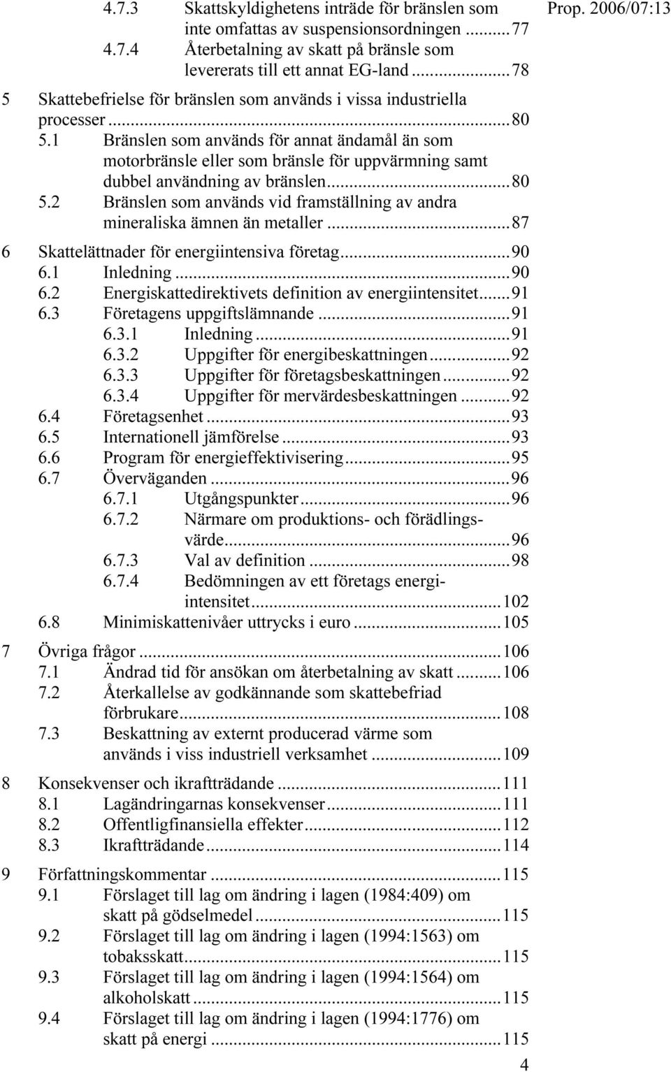 1 Bränslen som används för annat ändamål än som motorbränsle eller som bränsle för uppvärmning samt dubbel användning av bränslen...80 5.