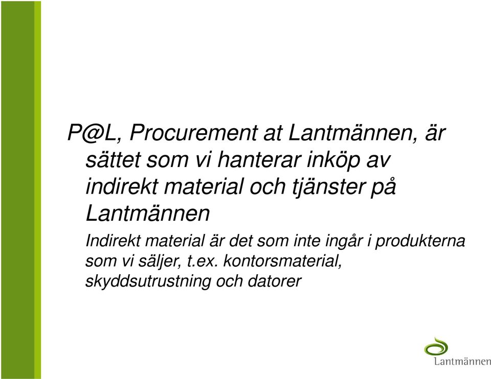 Indirekt material är det som inte ingår i produkterna som