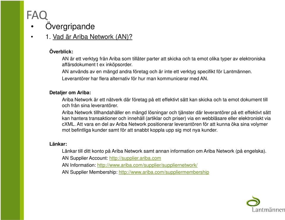 Detaljer om Ariba: Ariba Network är ett nätverk där företag på ett effektivt sätt kan skicka och ta emot dokument till och från sina leverantörer.