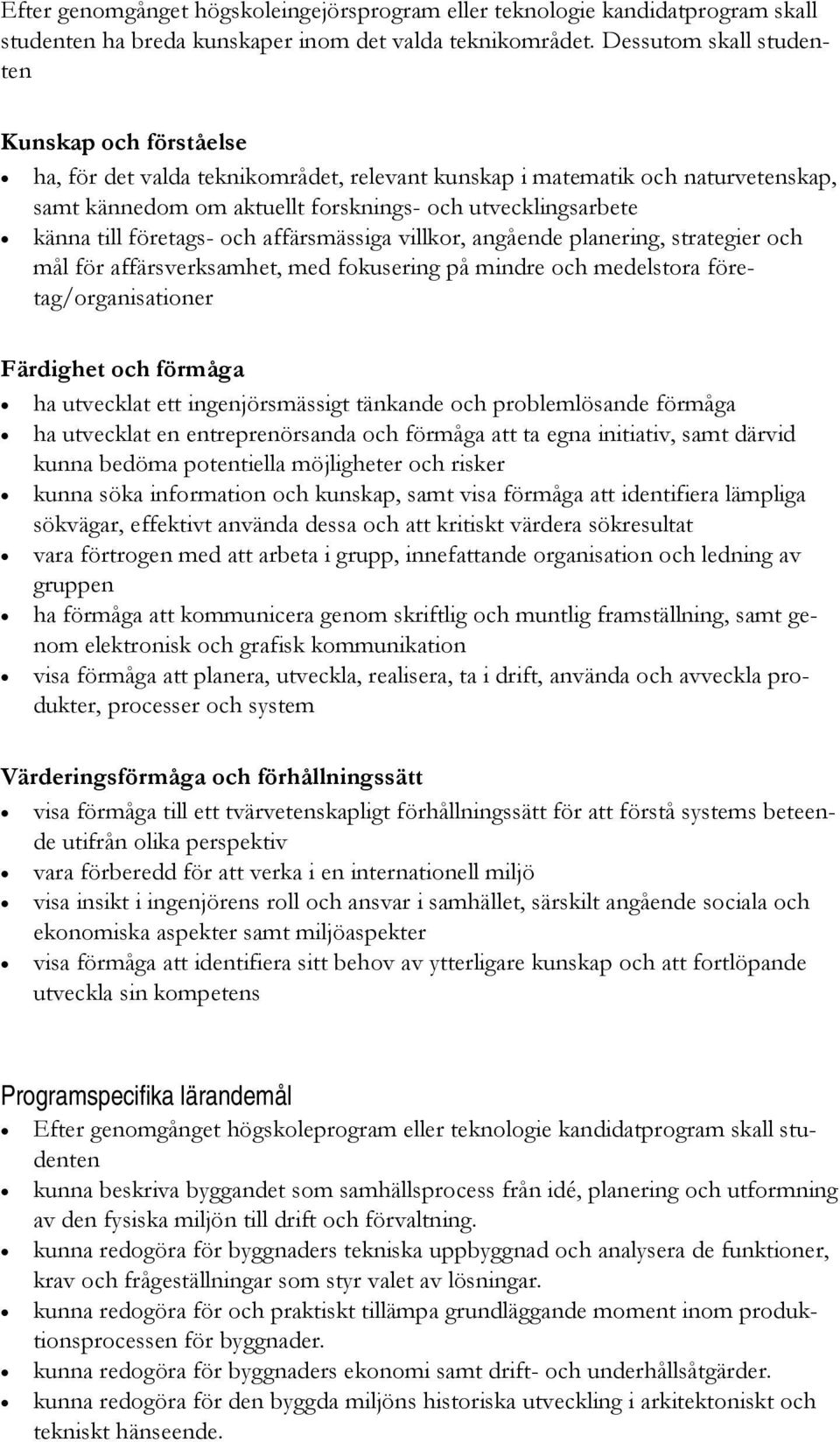 till företags- och affärsmässiga villkor, angående planering, strategier och mål för affärsverksamhet, med fokusering på mindre och medelstora företag/organisationer Färdighet och förmåga ha