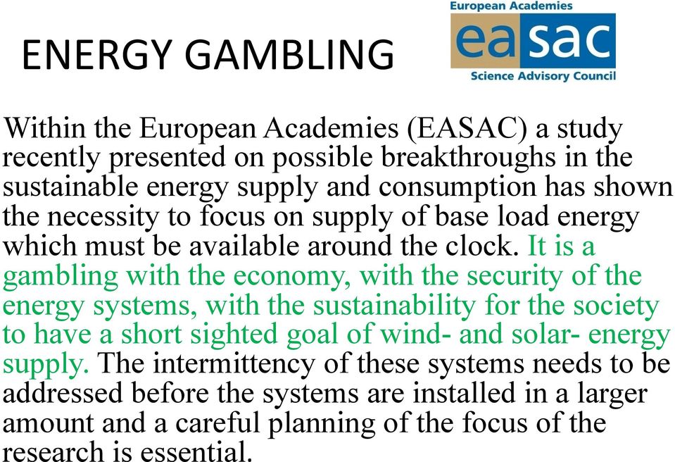 It is a gambling with the economy, with the security of the energy systems, with the sustainability for the society to have a short sighted goal of wind-