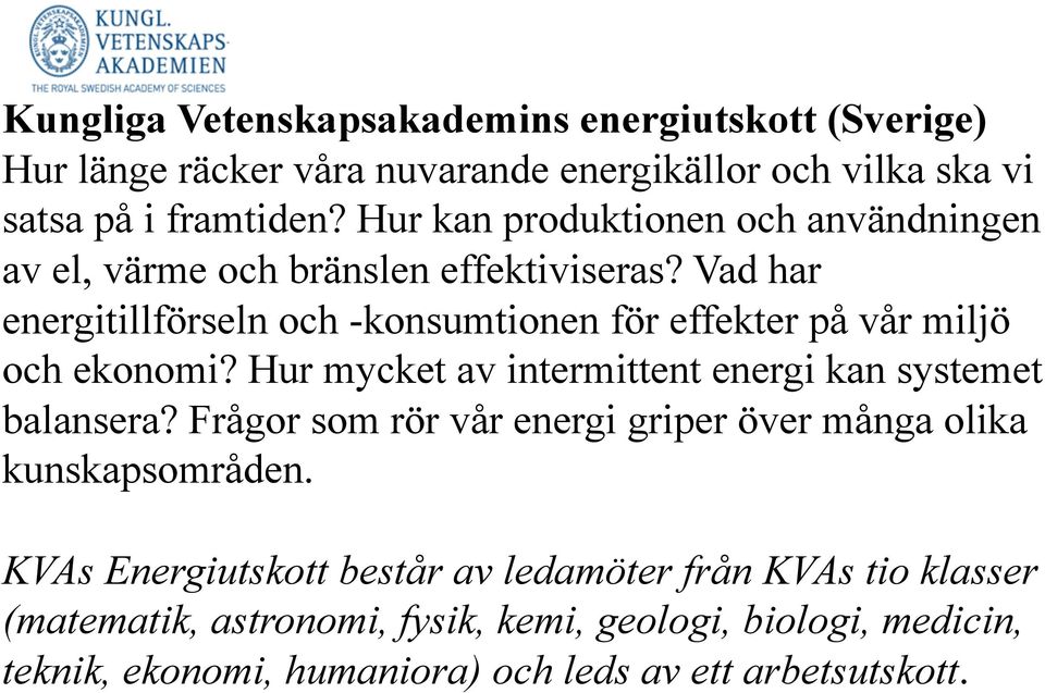 Vad har energitillförseln och -konsumtionen för effekter på vår miljö och ekonomi? Hur mycket av intermittent energi kan systemet balansera?