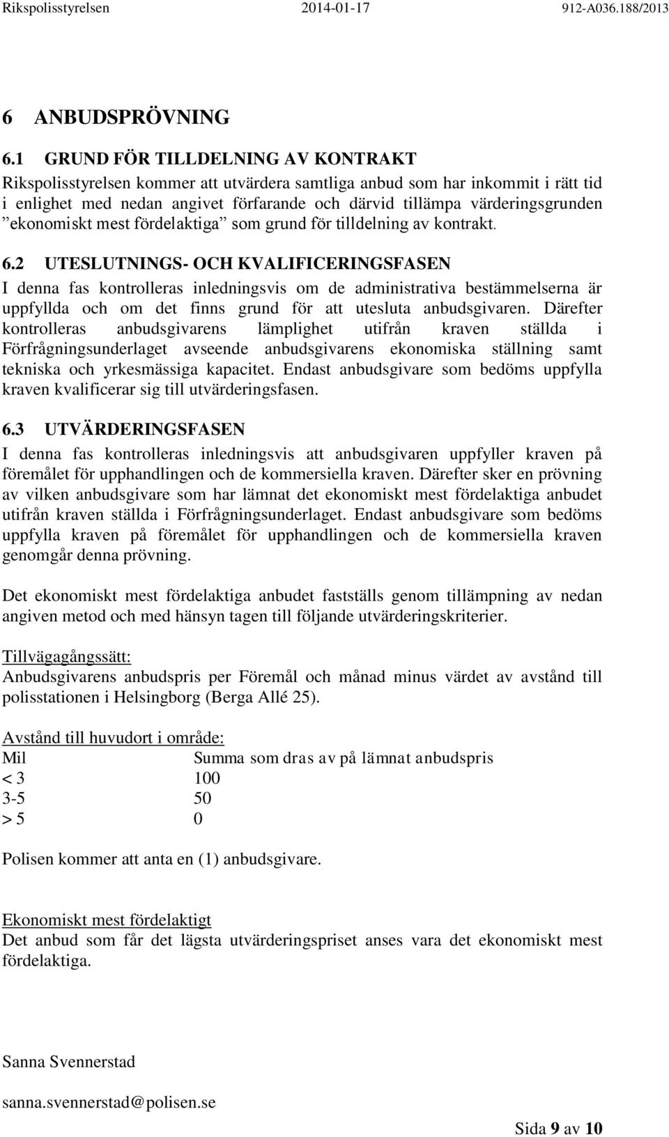 ekonomiskt mest fördelaktiga som grund för tilldelning av kontrakt. 6.