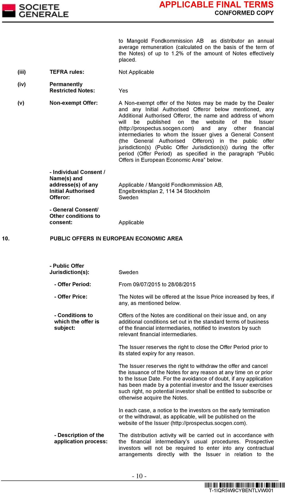 (iv) Permanently Restricted Notes: Yes (v) Non-exempt Offer: A Non-exempt offer of the Notes may be made by the Dealer and any Initial Authorised Offeror below mentioned, any Additional Authorised