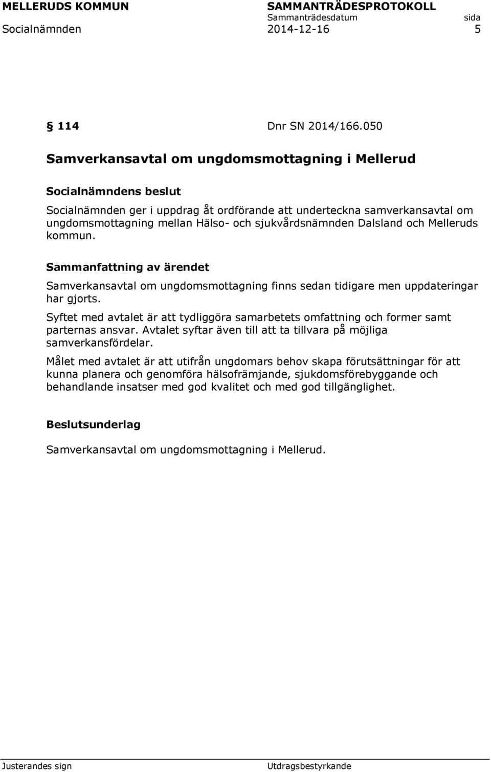 Melleruds kommun. Samverkansavtal om ungdomsmottagning finns sedan tidigare men uppdateringar har gjorts.