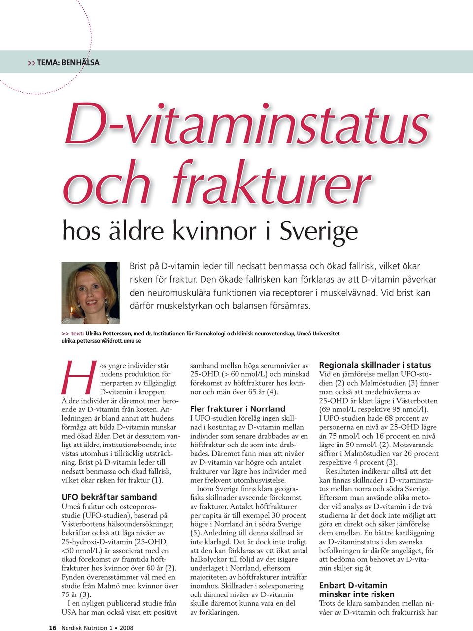 >> text: Ulrika Pettersson, med dr, Institutionen för Farmakologi och klinisk neurovetenskap, Umeå Universitet ulrika.pettersson@idrott.umu.