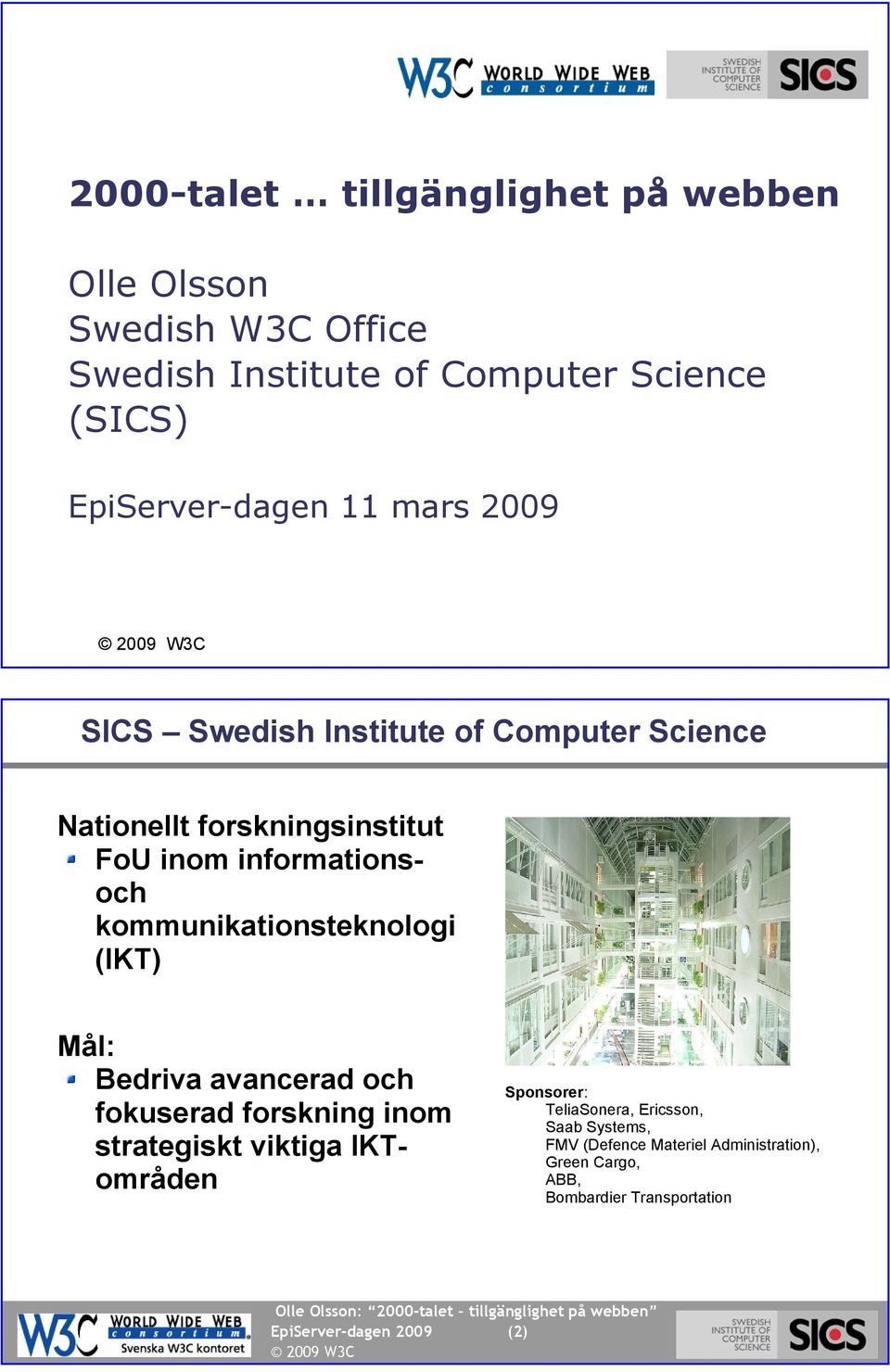 11 mars 2009 SICS Swedish Institute of Computer Science (2) Nationellt forskningsinstitut FoU inom informationsoch