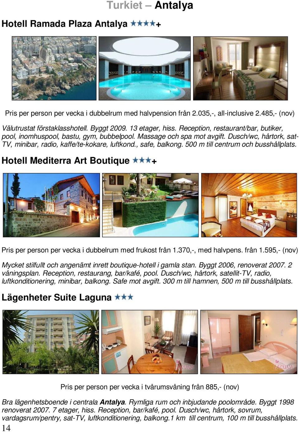 , safe, balkong. 500 m till centrum och busshållplats. Hotell Mediterra Art Boutique + Pris per person per vecka i dubbelrum med frukost från 1.