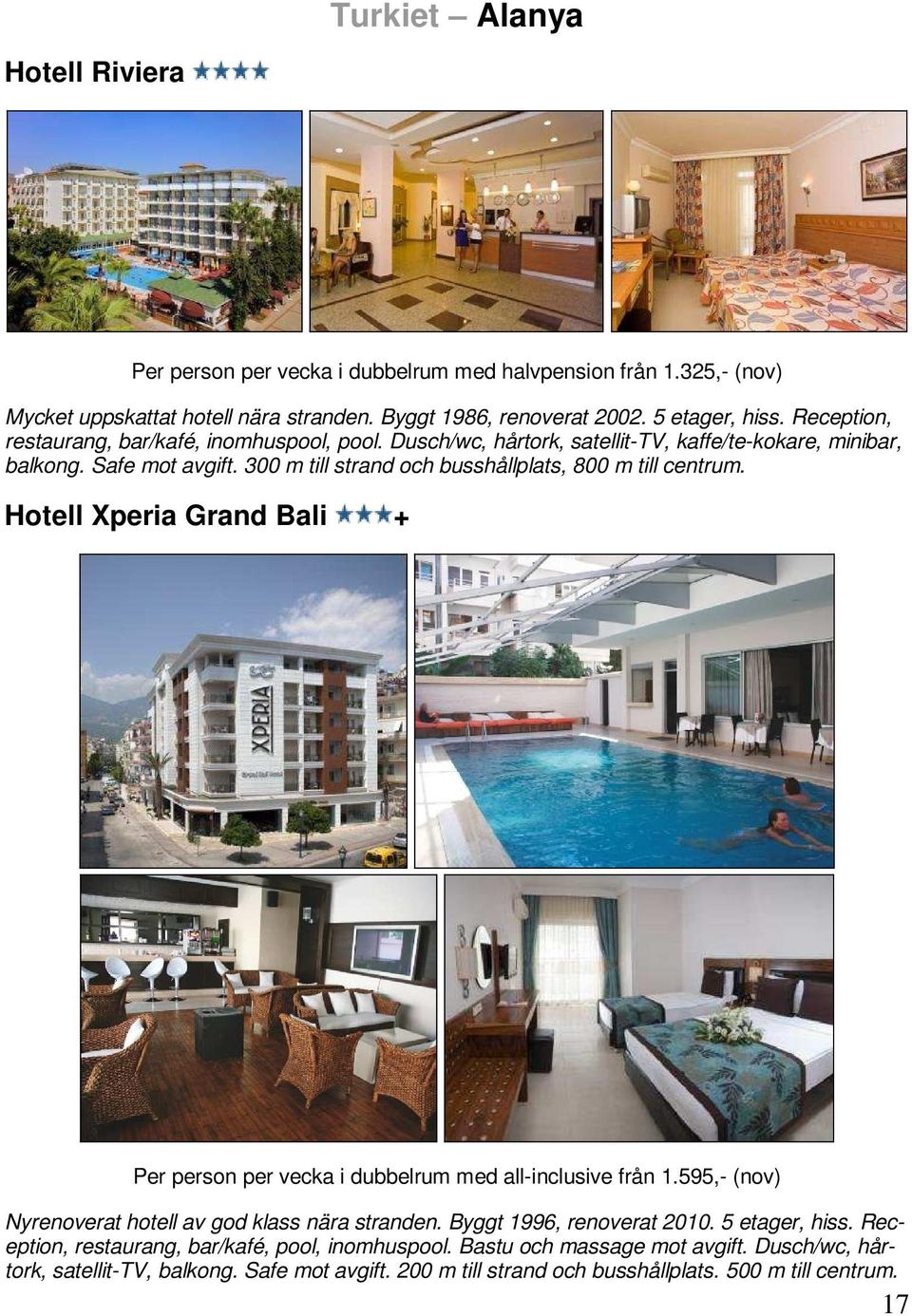 300 m till strand och busshållplats, 800 m till centrum. Hotell Xperia Grand Bali + Per person per vecka i dubbelrum med all-inclusive från 1.