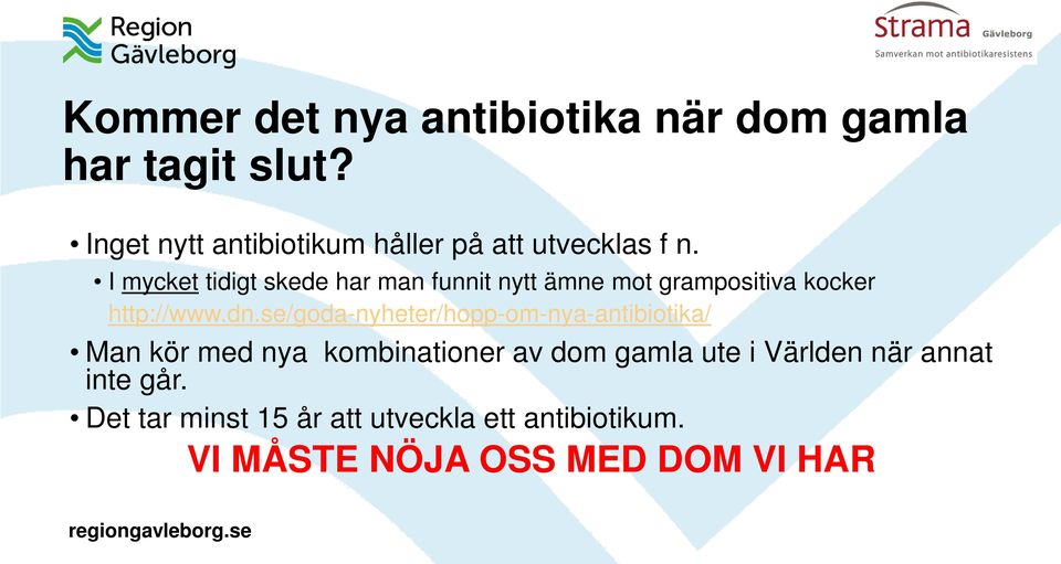 I mycket tidigt skede har man funnit nytt ämne mot grampositiva kocker http://www.dn.