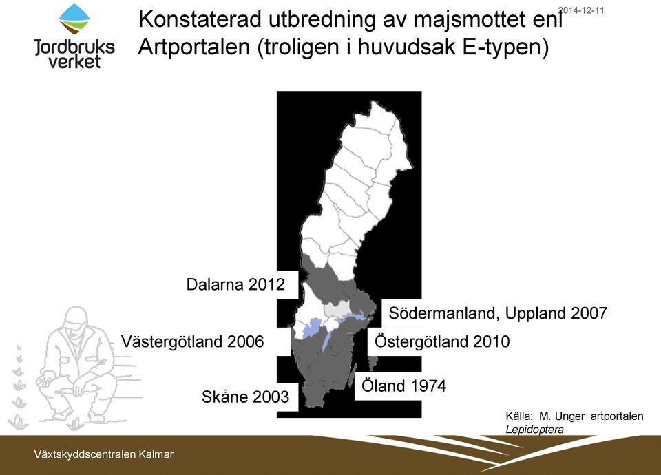 Västergötland 2006 Södermanland, Uppland 2007