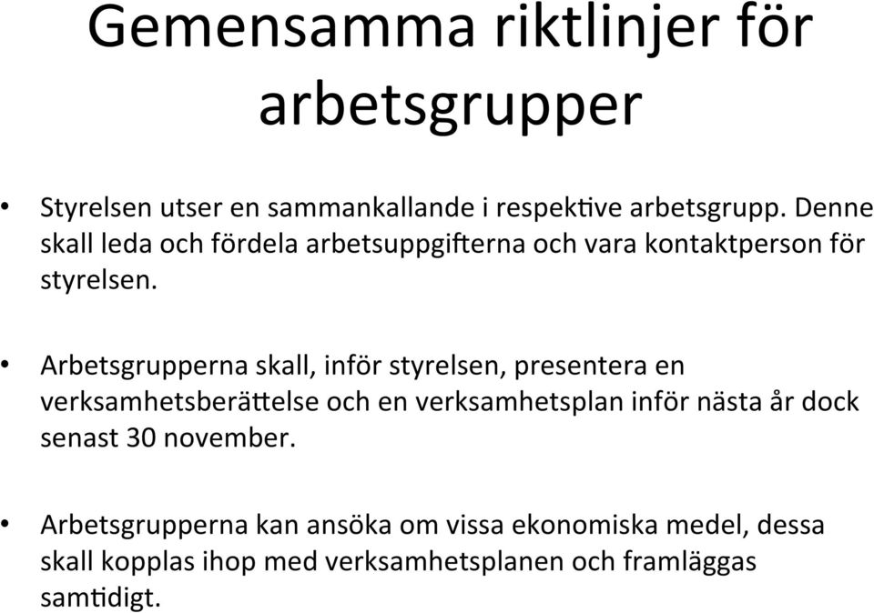 Arbetsgrupperna skall, inför styrelsen, presentera en verksamhetsberäselse och en verksamhetsplan inför nästa