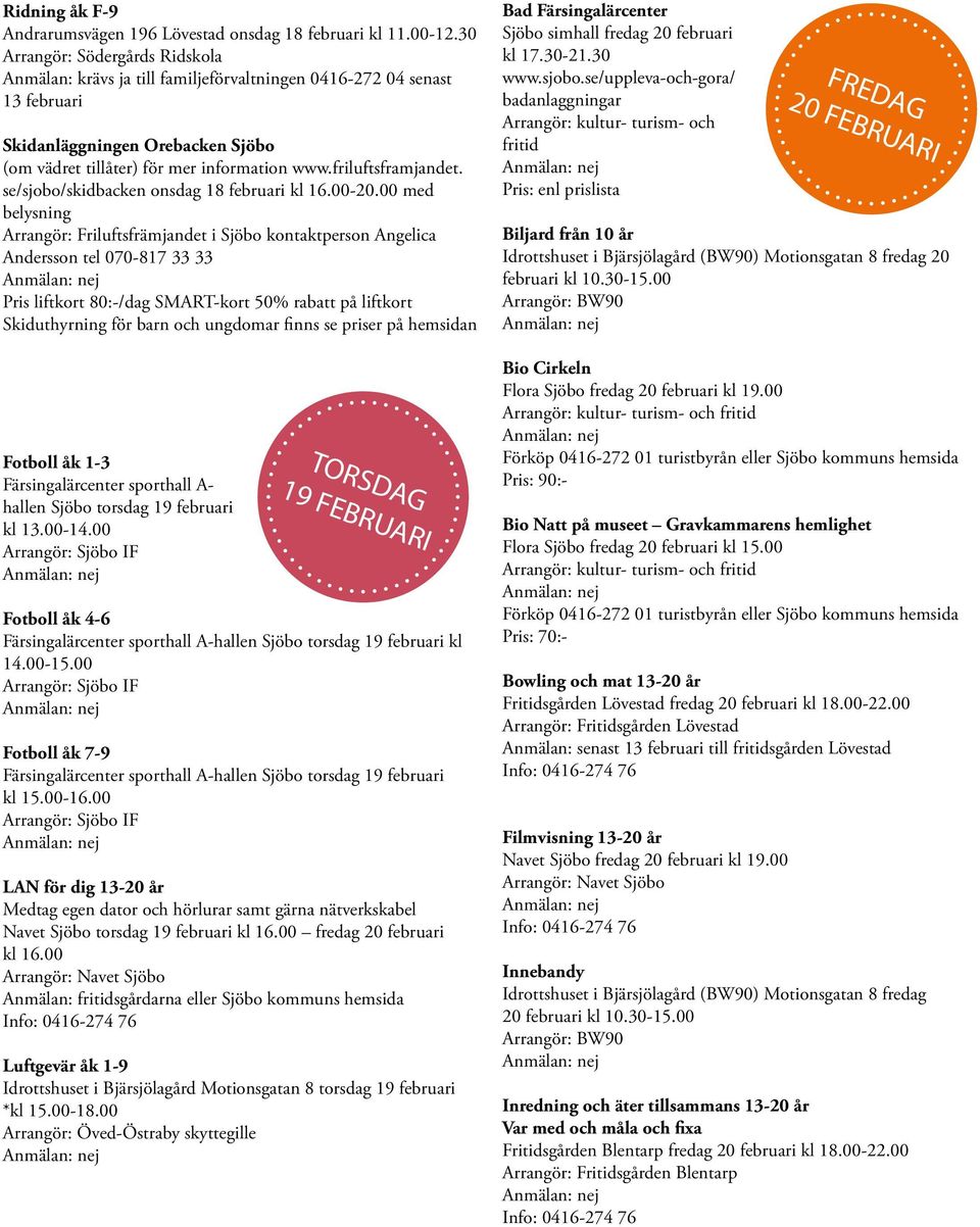 friluftsframjandet. se/sjobo/skidbacken onsdag 18 februari kl 16.00-20.