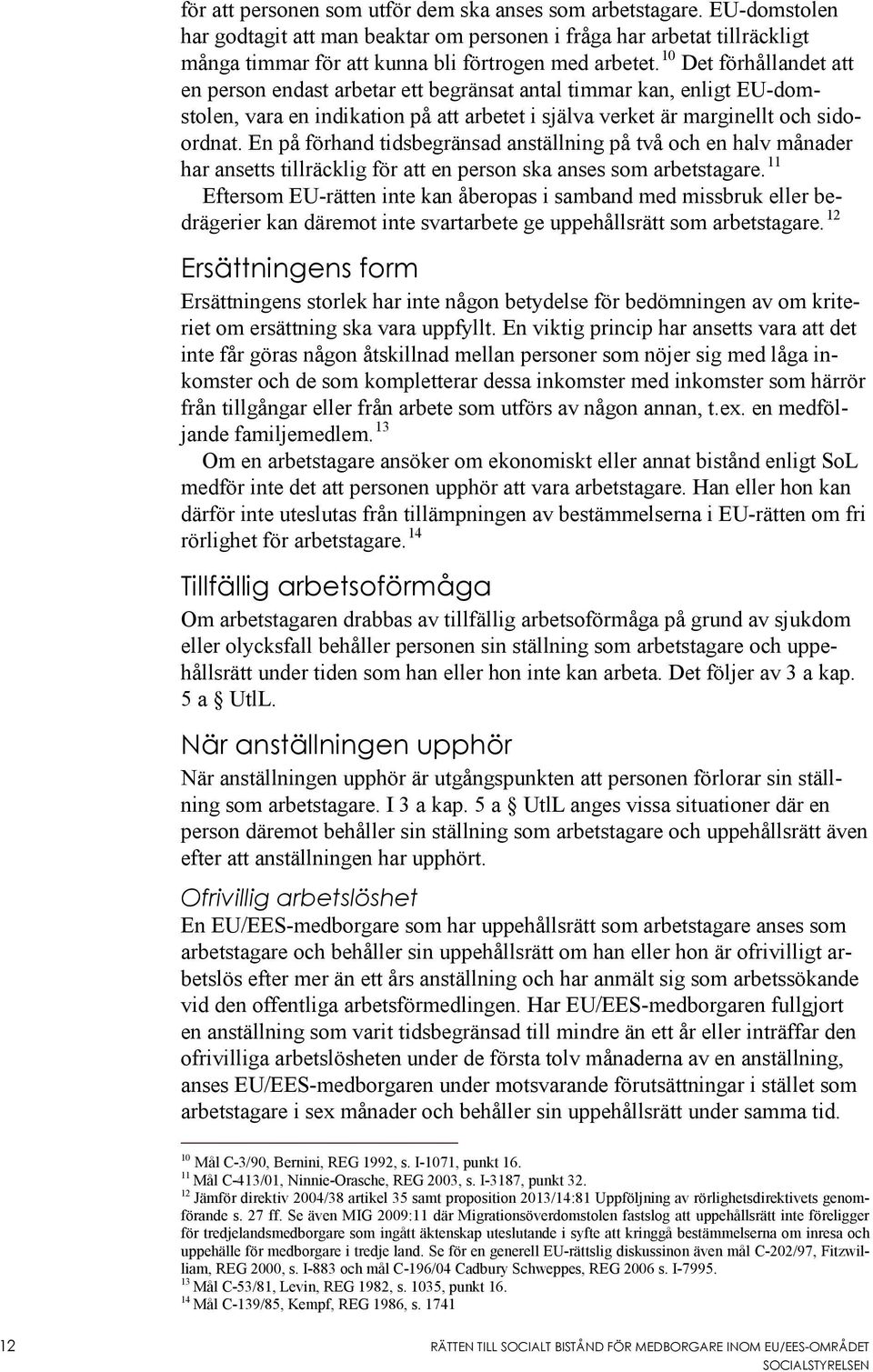 En på förhand tidsbegränsad anställning på två och en halv månader har ansetts tillräcklig för att en person ska anses som arbetstagare.
