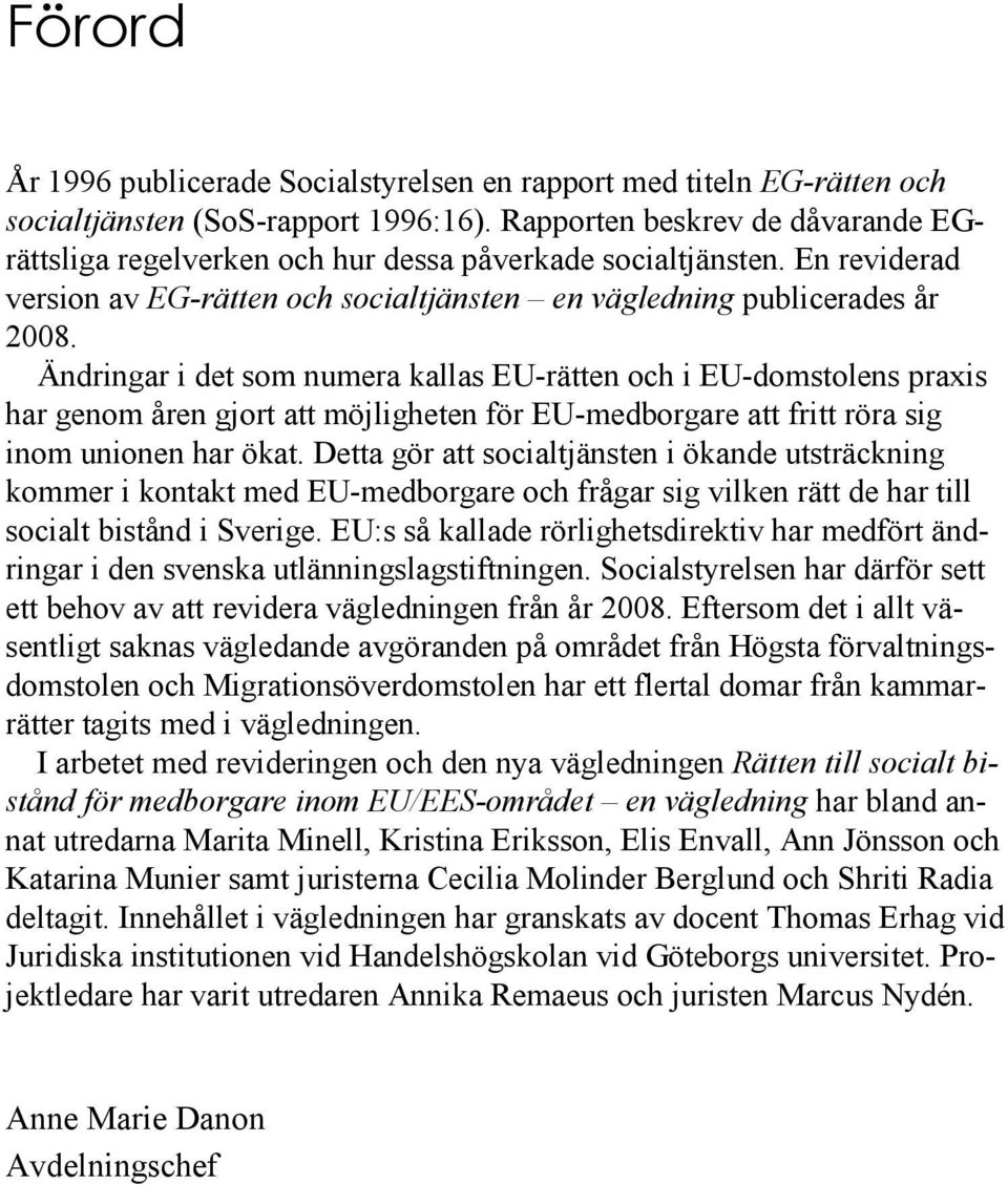 Ändringar i det som numera kallas EU-rätten och i EU-domstolens praxis har genom åren gjort att möjligheten för EU-medborgare att fritt röra sig inom unionen har ökat.