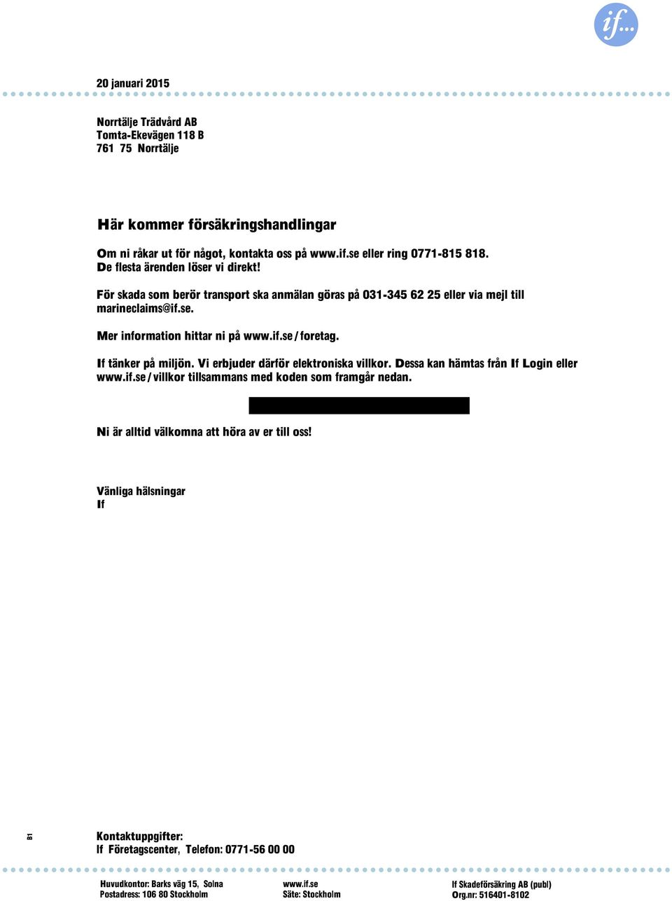 If tänker på miljön. Vi erbjuder därför elektroniska villkor. Dessa kan hämtas från If Login eller / villkor tillsammans med koden som framgår nedan.