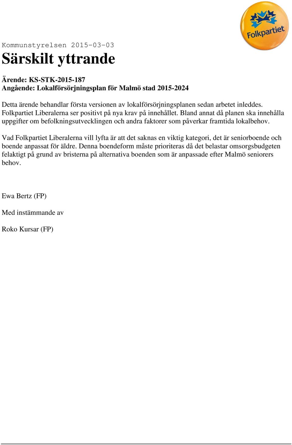 Bland annat då planen ska innehålla uppgifter om befolkningsutvecklingen och andra faktorer som påverkar framtida lokalbehov.
