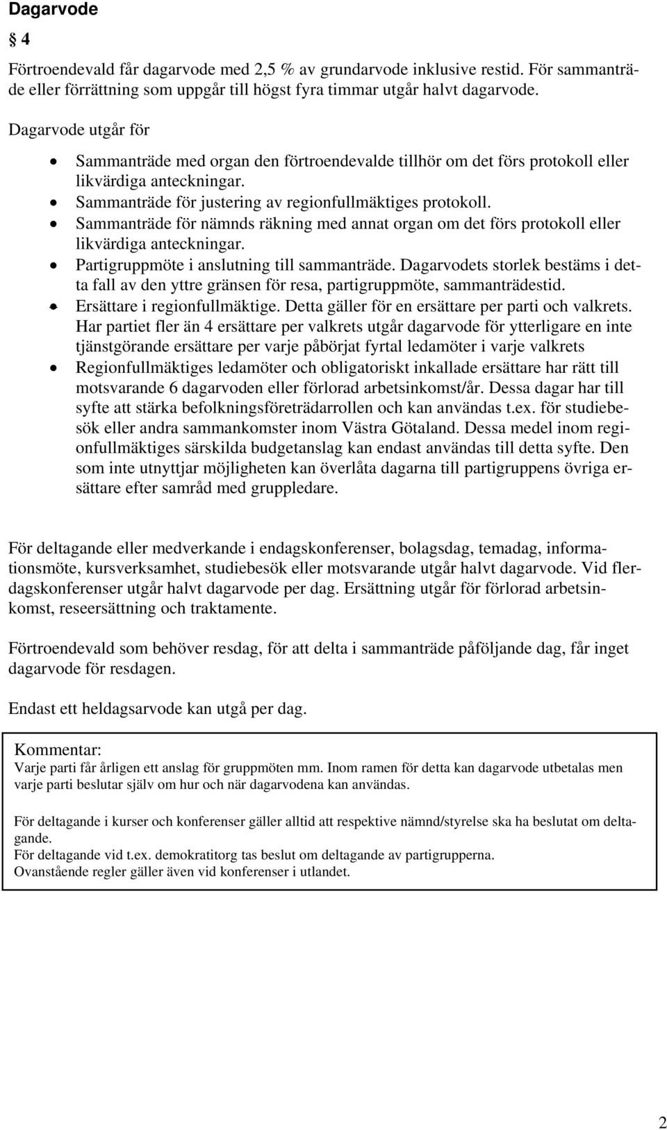 Sammanträde för nämnds räkning med annat organ om det förs protokoll eller likvärdiga anteckningar. Partigruppmöte i anslutning till sammanträde.